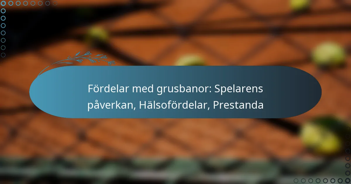 featured-image-fordelar-med-grusbanor-spelarens-paverkan-halsofordelar-prestanda