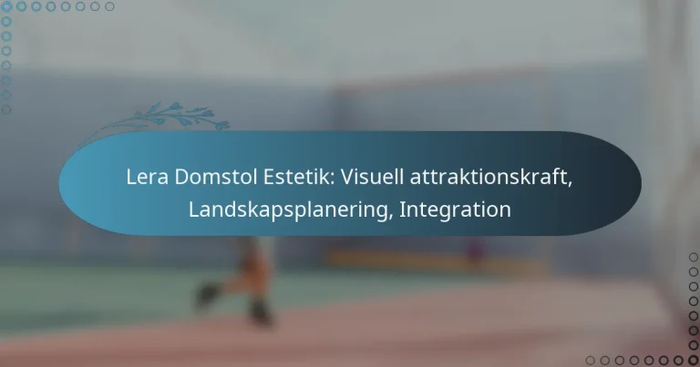featured-image-lera-domstol-estetik-visuell-attraktionskraft-landskapsplanering-integration