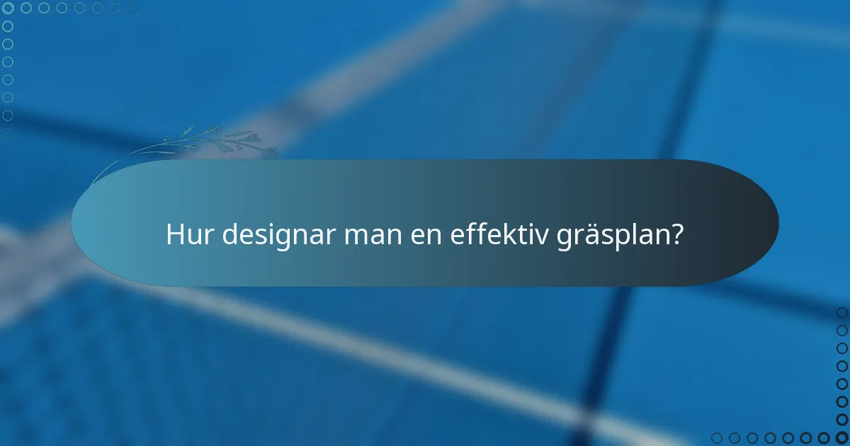 Hur designar man en effektiv gräsplan?
