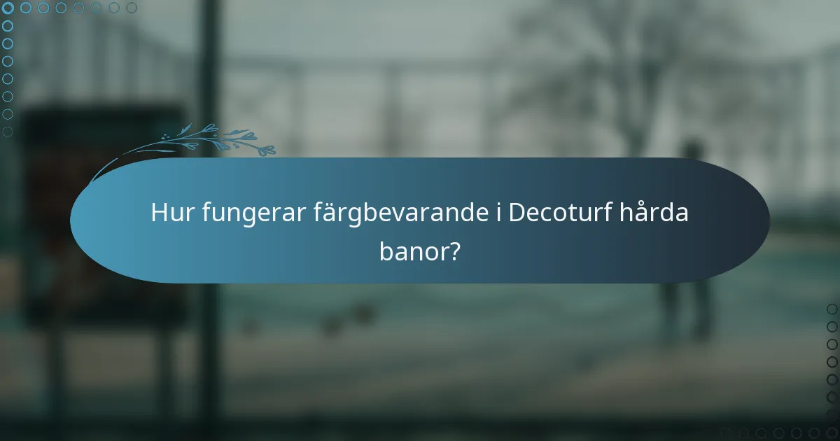 Hur fungerar färgbevarande i Decoturf hårda banor?