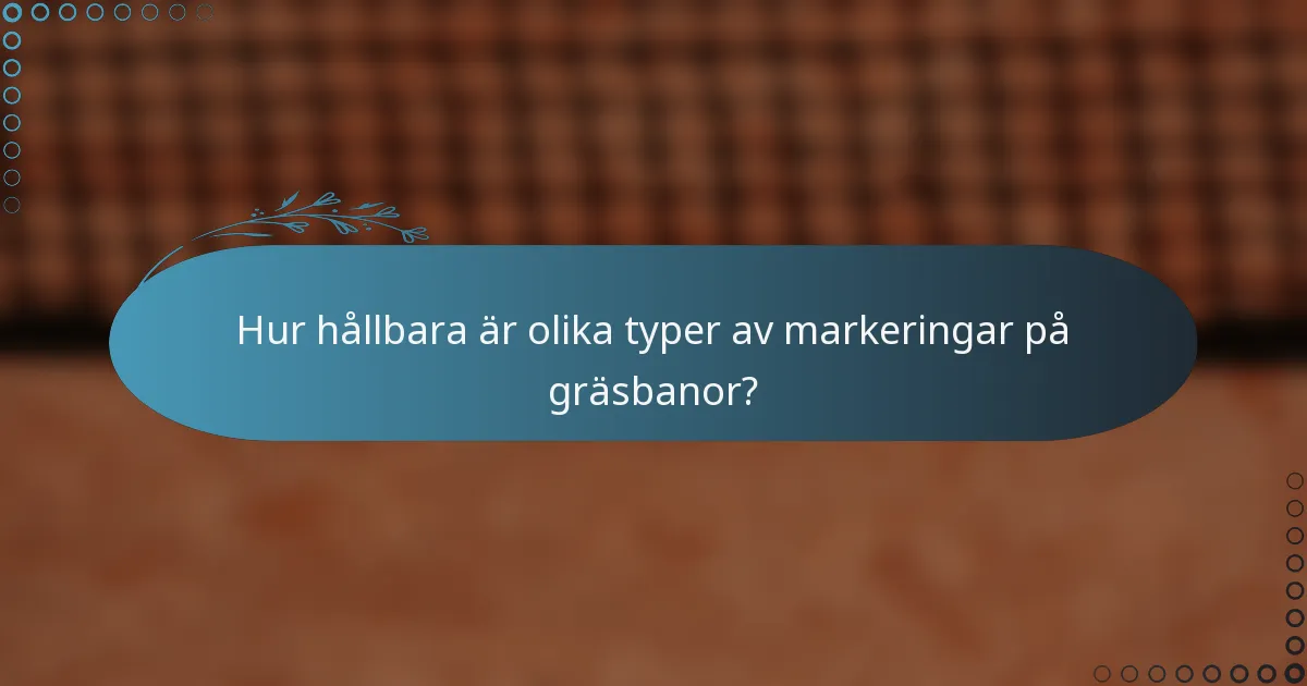 Hur hållbara är olika typer av markeringar på gräsbanor?