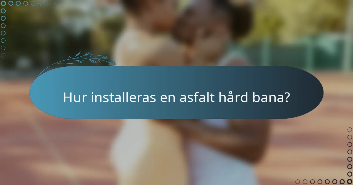 Hur installeras en asfalt hård bana?
