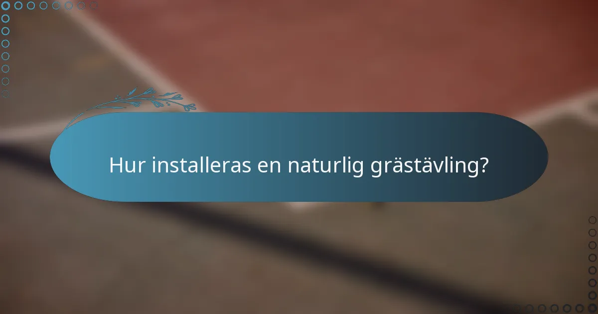 Hur installeras en naturlig grästävling?