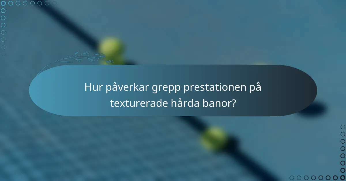 Hur påverkar grepp prestationen på texturerade hårda banor?
