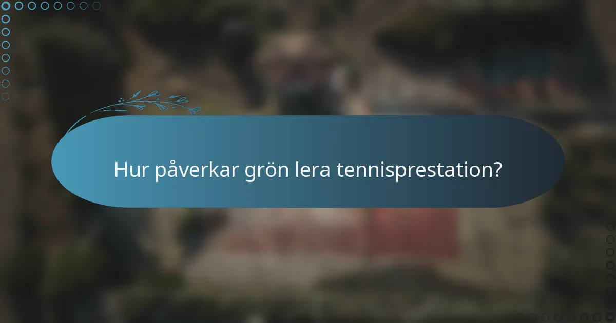 Hur påverkar grön lera tennisprestation?