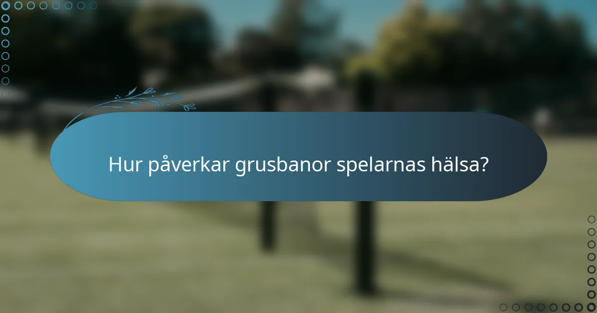 Hur påverkar grusbanor spelarnas hälsa?