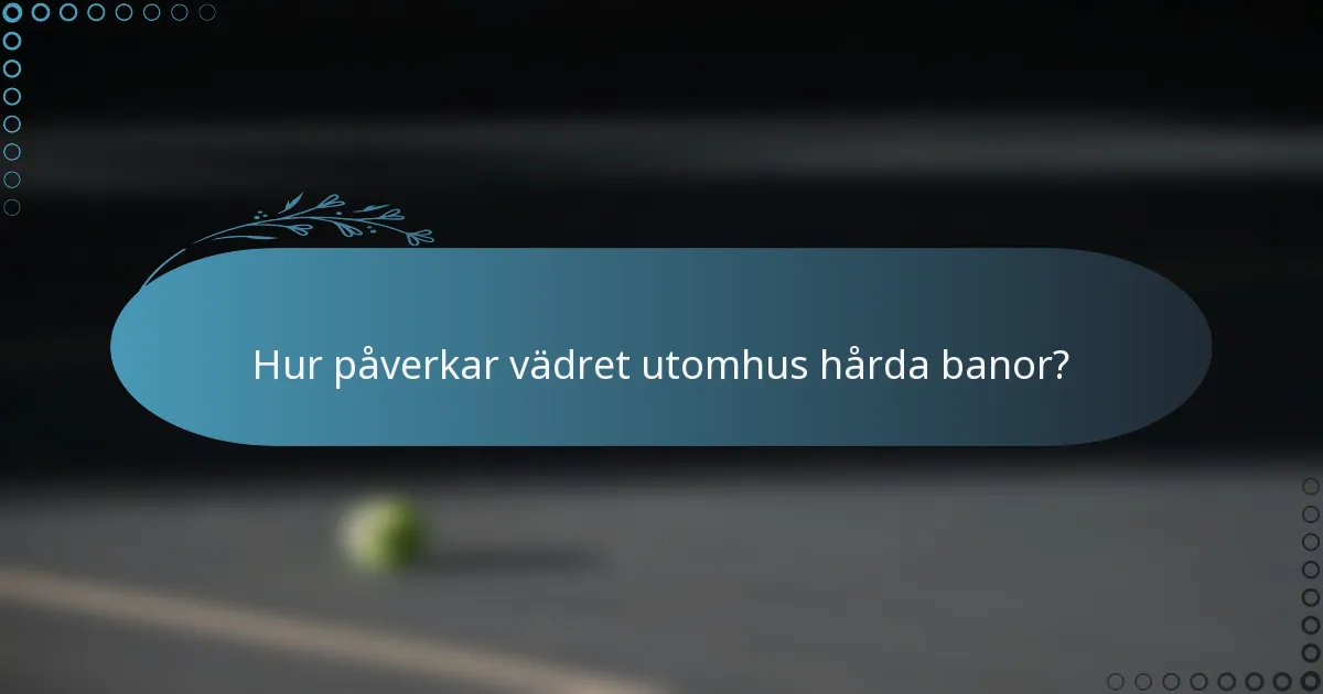 Hur påverkar vädret utomhus hårda banor?