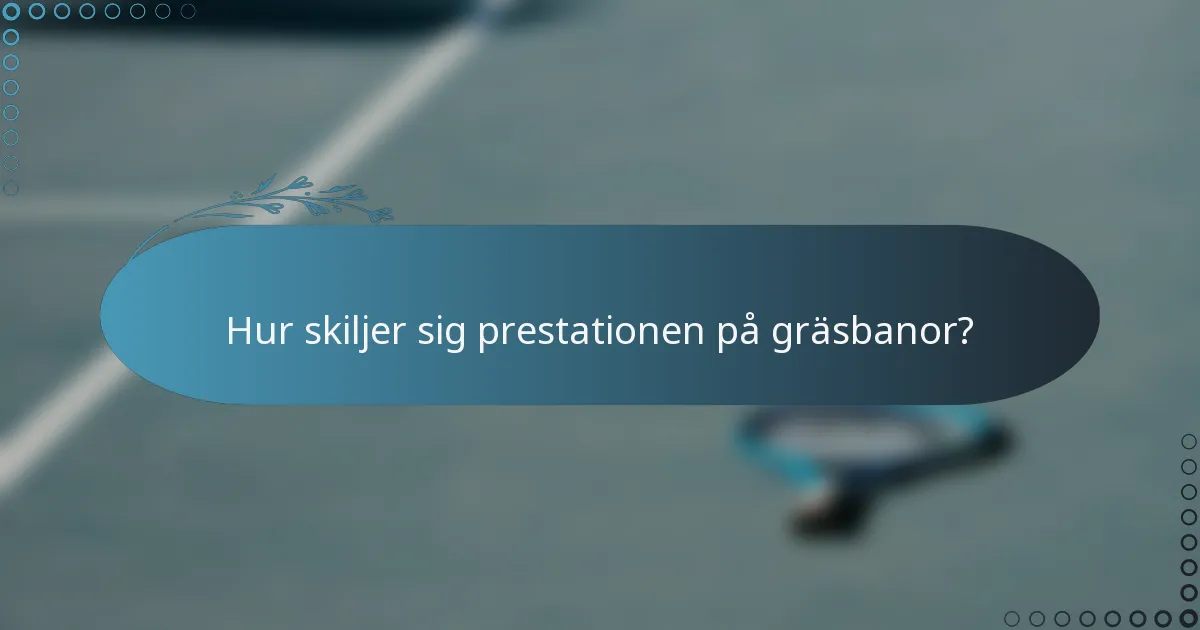 Hur skiljer sig prestationen på gräsbanor?