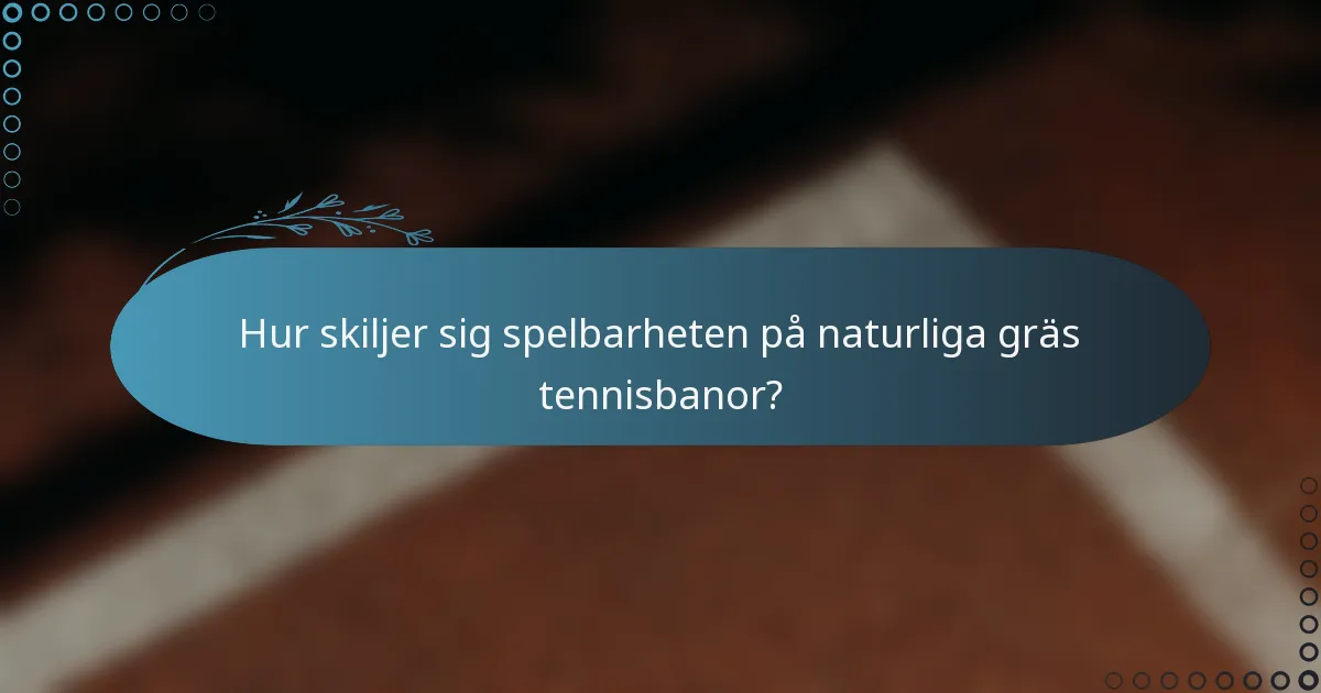 Hur skiljer sig spelbarheten på naturliga gräs tennisbanor?
