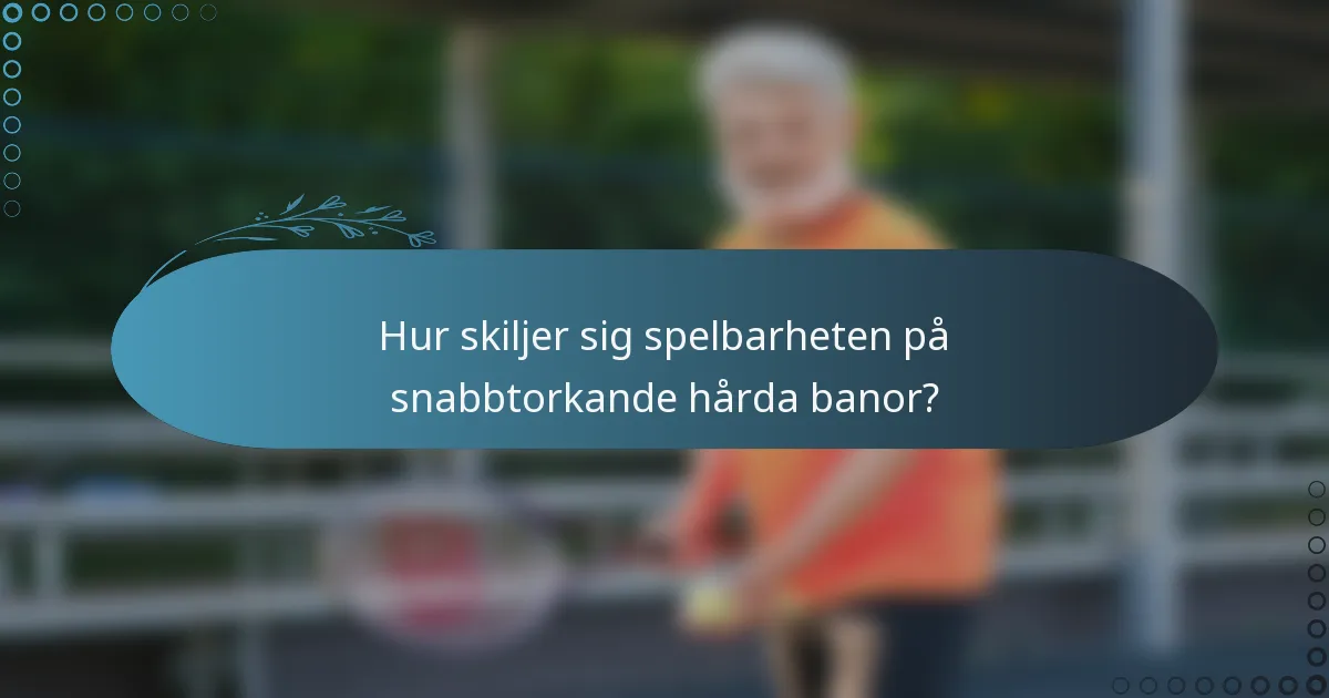 Hur skiljer sig spelbarheten på snabbtorkande hårda banor?