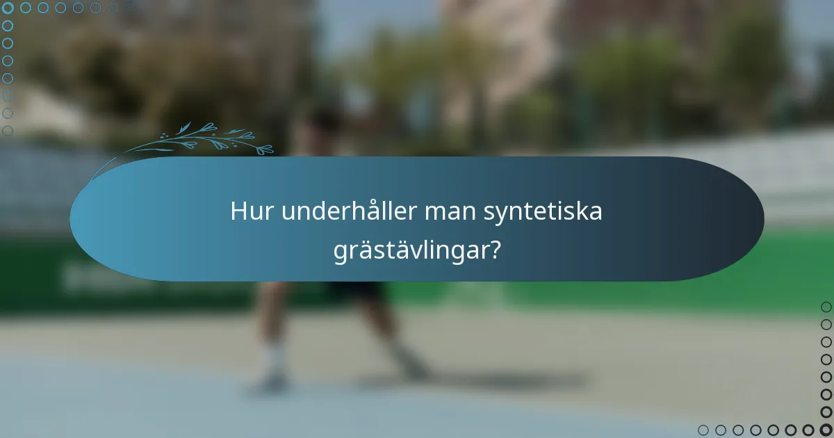Hur underhåller man syntetiska grästävlingar?
