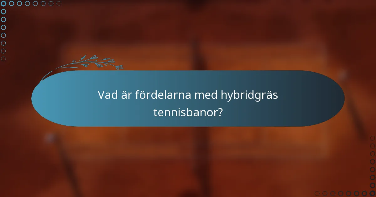 Vad är fördelarna med hybridgräs tennisbanor?