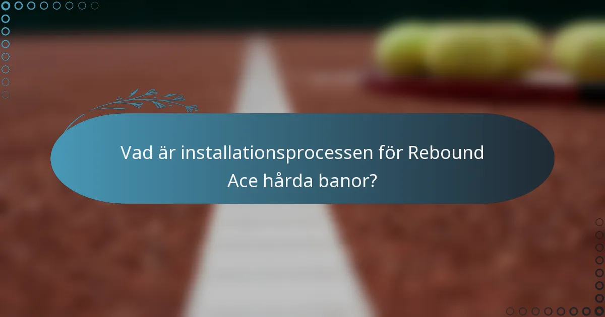 Vad är installationsprocessen för Rebound Ace hårda banor?