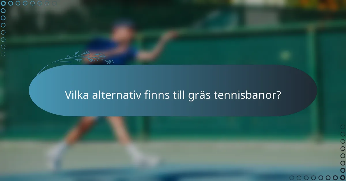 Vilka alternativ finns till gräs tennisbanor?