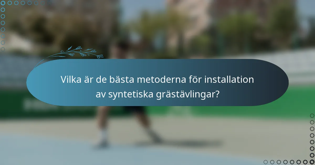 Vilka är de bästa metoderna för installation av syntetiska grästävlingar?