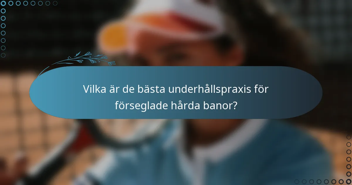Vilka är de bästa underhållspraxis för förseglade hårda banor?
