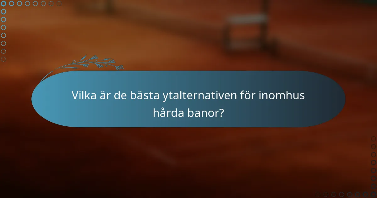 Vilka är de bästa ytalternativen för inomhus hårda banor?