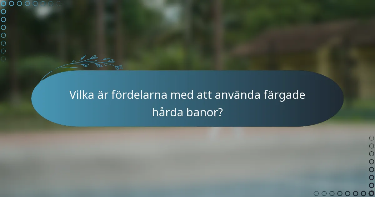 Vilka är fördelarna med att använda färgade hårda banor?