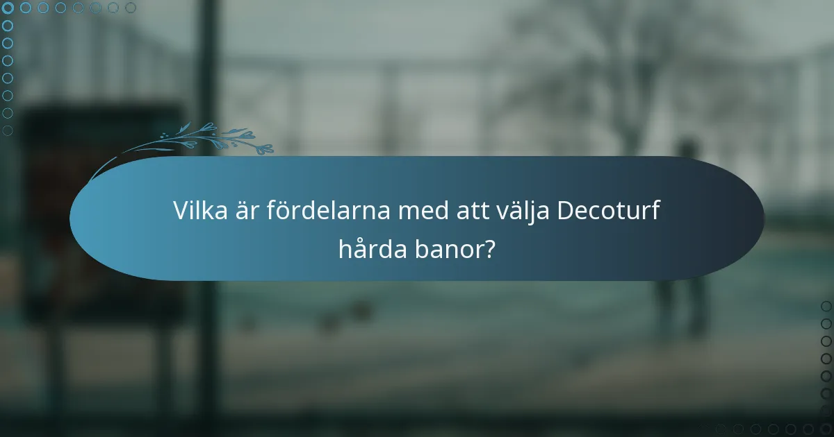 Vilka är fördelarna med att välja Decoturf hårda banor?