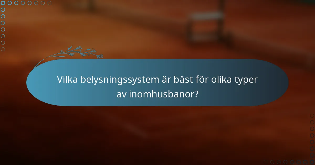 Vilka belysningssystem är bäst för olika typer av inomhusbanor?