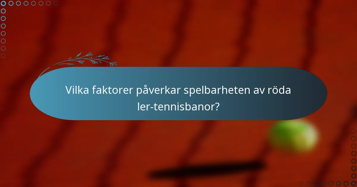 Vilka faktorer påverkar spelbarheten av röda ler-tennisbanor?