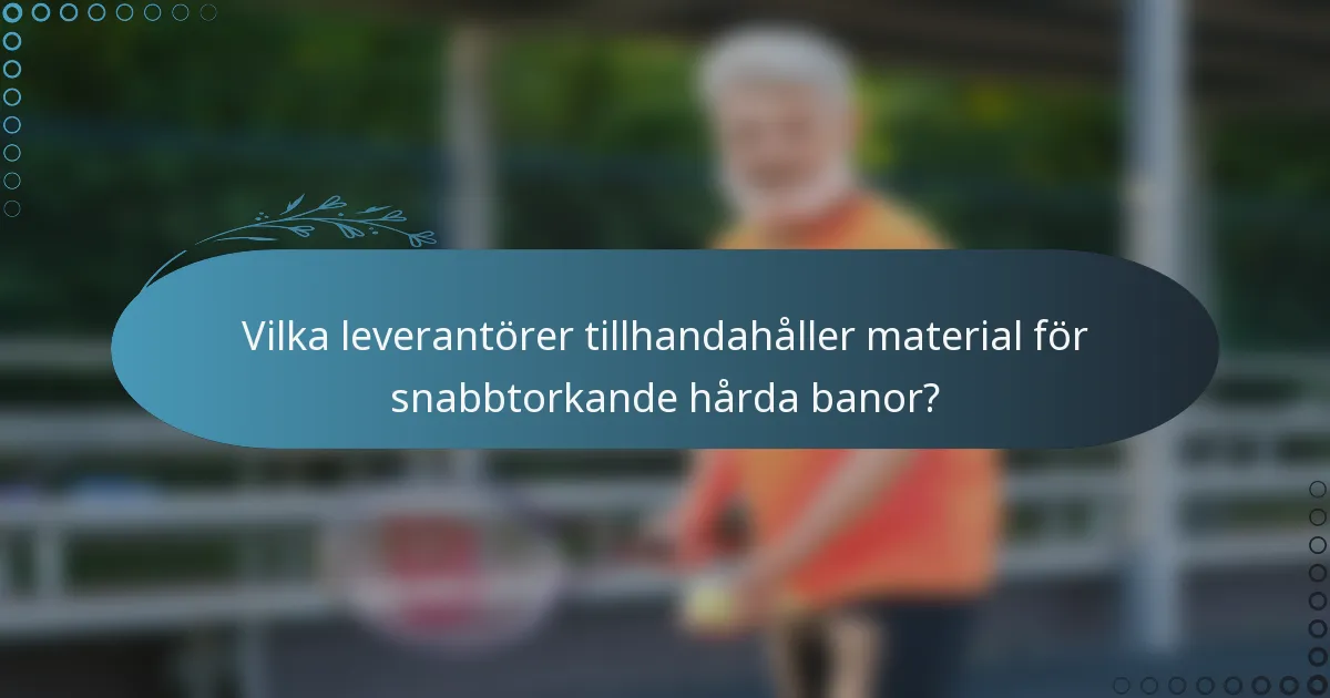 Vilka leverantörer tillhandahåller material för snabbtorkande hårda banor?
