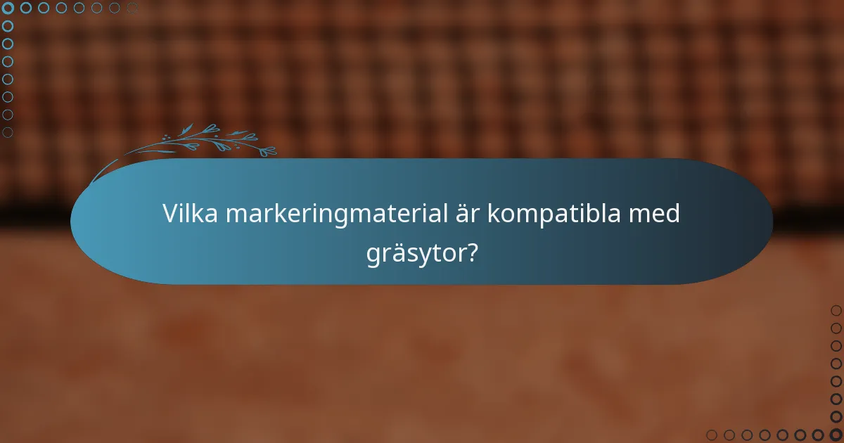 Vilka markeringmaterial är kompatibla med gräsytor?