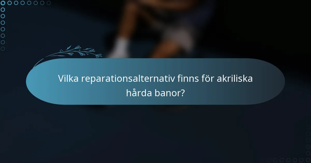 Vilka reparationsalternativ finns för akriliska hårda banor?