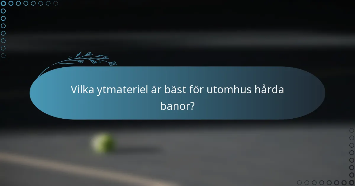 Vilka ytmateriel är bäst för utomhus hårda banor?